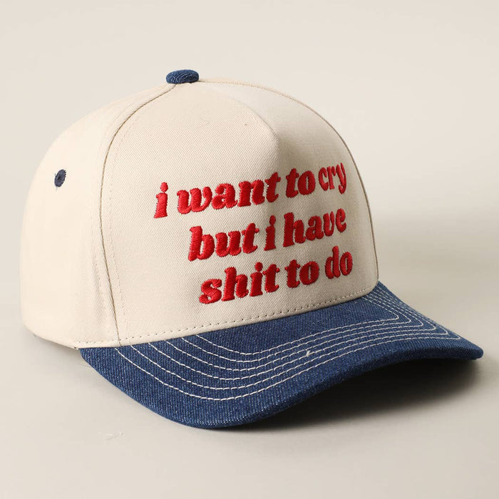 I Want to Cry But I Have Shit to Do Baseball Cap