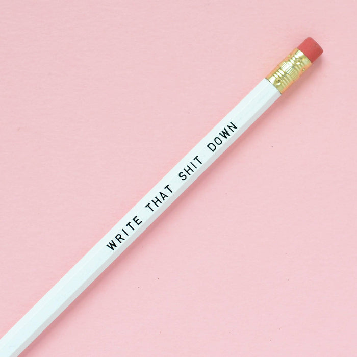 WRITE THAT SHIT DOWN Pencil