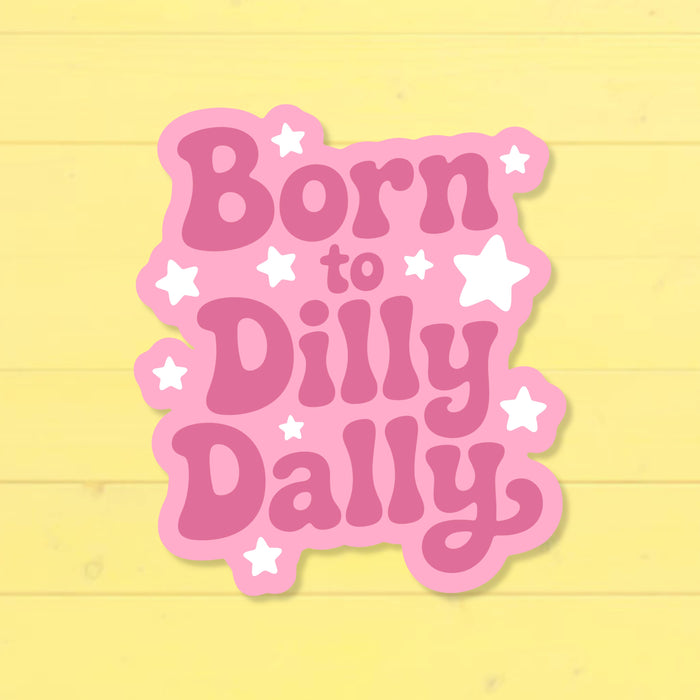 Born To Dilly Dally Sticker