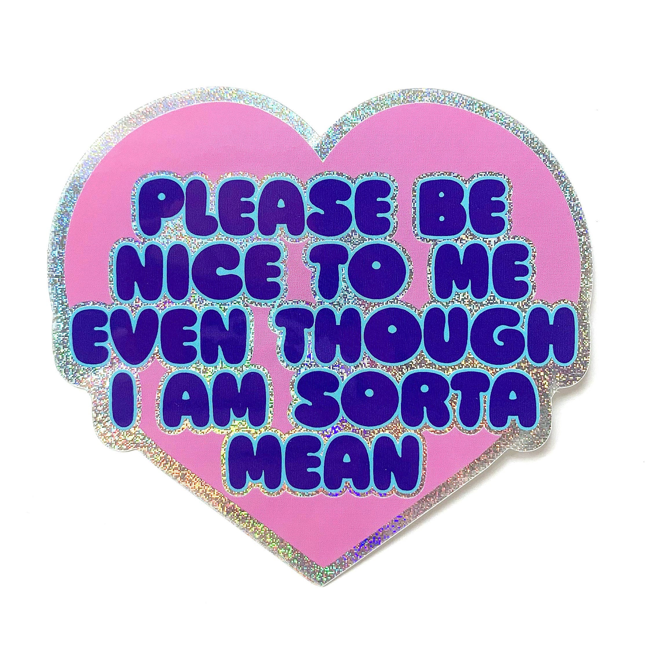 Please Be Nice To Me Even Though I Am Mean Glitter Sticker– OUI THREE GIRLS