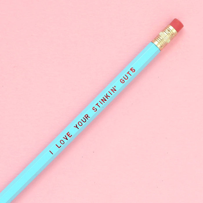I LOVE YOUR STINKIN' GUTS Pencil