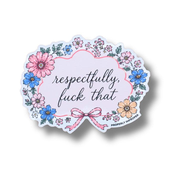 Respectfully Fuck That Floral Sticker