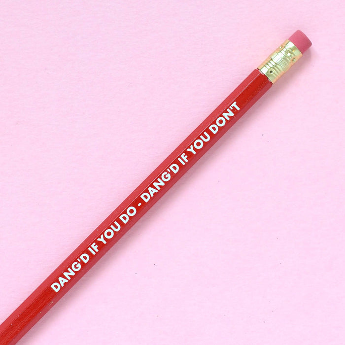 DANG'D IF YOU DO, DANG'D IF YOU DON'T Pencil