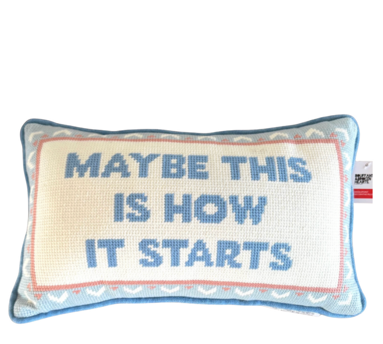 Maybe This is How It Starts Needlepoint Pillow