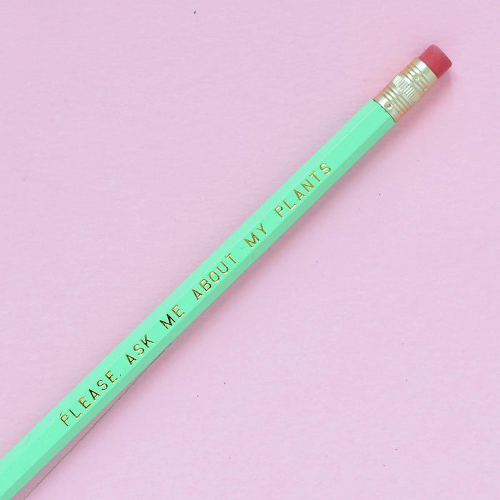 PLEASE ASK ME ABOUT MY PLANTS Pencil