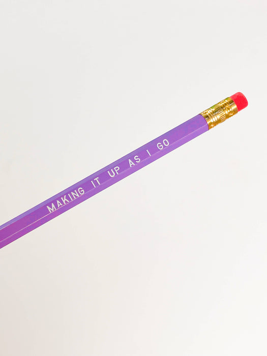 MAKING IT UP AS I GO Pencil