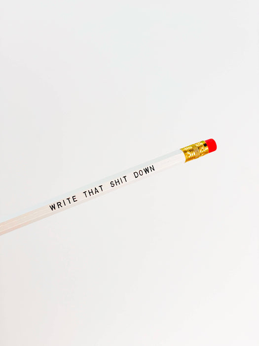 WRITE THAT SHIT DOWN Pencil
