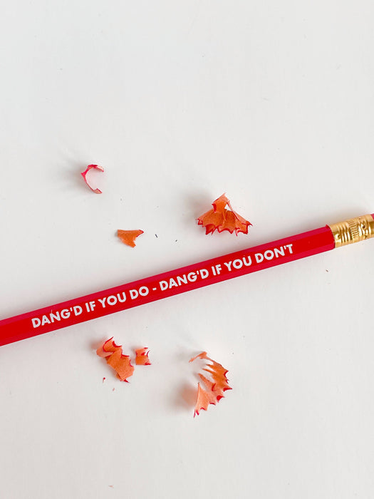 DANG'D IF YOU DO, DANG'D IF YOU DON'T Pencil