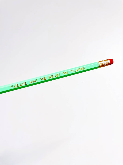PLEASE ASK ME ABOUT MY PLANTS Pencil
